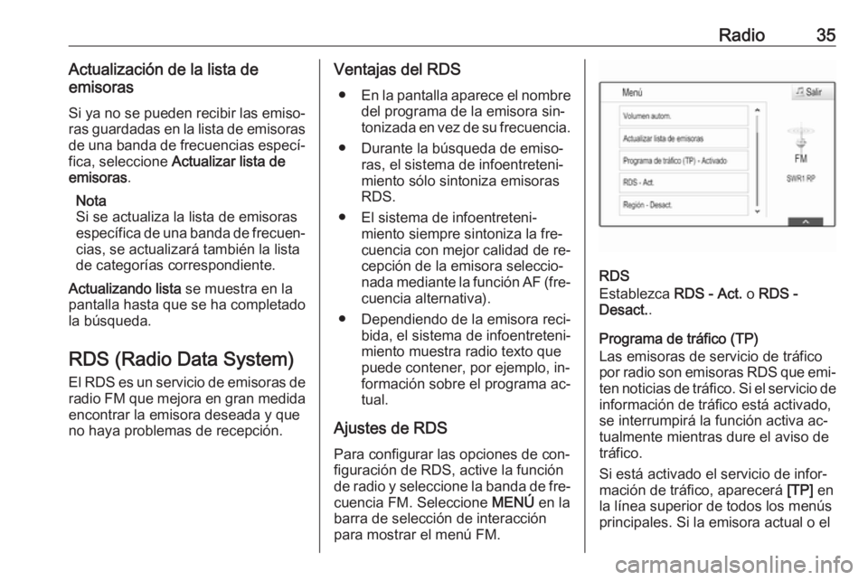 OPEL INSIGNIA 2016 Manual de infoentretenimiento (in Spanish) Radio35Actualización de la lista de
emisoras
Si ya no se pueden recibir las emiso‐
ras guardadas en la lista de emisoras
de una banda de frecuencias especí‐
fica, seleccione Actualizar lista de OPEL INSIGNIA 2016 Manual de infoentretenimiento (in Spanish) Radio35Actualización de la lista de
emisoras
Si ya no se pueden recibir las emiso‐
ras guardadas en la lista de emisoras
de una banda de frecuencias especí‐
fica, seleccione Actualizar lista de