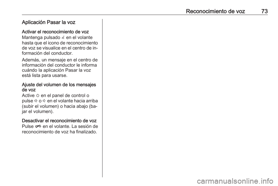 OPEL INSIGNIA 2016 Manual de infoentretenimiento (in Spanish) Reconocimiento de voz73Aplicación Pasar la vozActivar el reconocimiento de voz
Mantenga pulsado s en el volante
hasta que el icono de reconocimiento
de voz se visualice en el centro de in‐ formaci OPEL INSIGNIA 2016 Manual de infoentretenimiento (in Spanish) Reconocimiento de voz73Aplicación Pasar la vozActivar el reconocimiento de voz
Mantenga pulsado s en el volante
hasta que el icono de reconocimiento
de voz se visualice en el centro de in‐ formaci