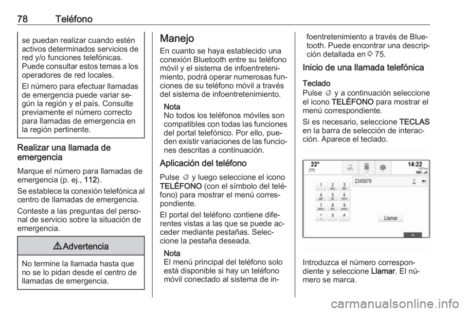OPEL INSIGNIA 2016 Manual de infoentretenimiento (in Spanish) 78Teléfonose puedan realizar cuando esténactivos determinados servicios de
red y/o funciones telefónicas.
Puede consultar estos temas a los operadores de red locales.
El número para efectuar llama OPEL INSIGNIA 2016 Manual de infoentretenimiento (in Spanish) 78Teléfonose puedan realizar cuando esténactivos determinados servicios de
red y/o funciones telefónicas.
Puede consultar estos temas a los operadores de red locales.
El número para efectuar llama