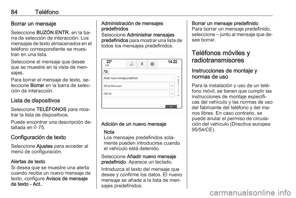 OPEL INSIGNIA 2016 Manual de infoentretenimiento (in Spanish) 84TeléfonoBorrar un mensaje
Seleccione BUZÓN ENTR. en la ba‐
rra de selección de interacción. Los
mensajes de texto almacenados en el
teléfono correspondiente se mues‐
tran en una lista.
Se OPEL INSIGNIA 2016 Manual de infoentretenimiento (in Spanish) 84TeléfonoBorrar un mensaje
Seleccione BUZÓN ENTR. en la ba‐
rra de selección de interacción. Los
mensajes de texto almacenados en el
teléfono correspondiente se mues‐
tran en una lista.
Se