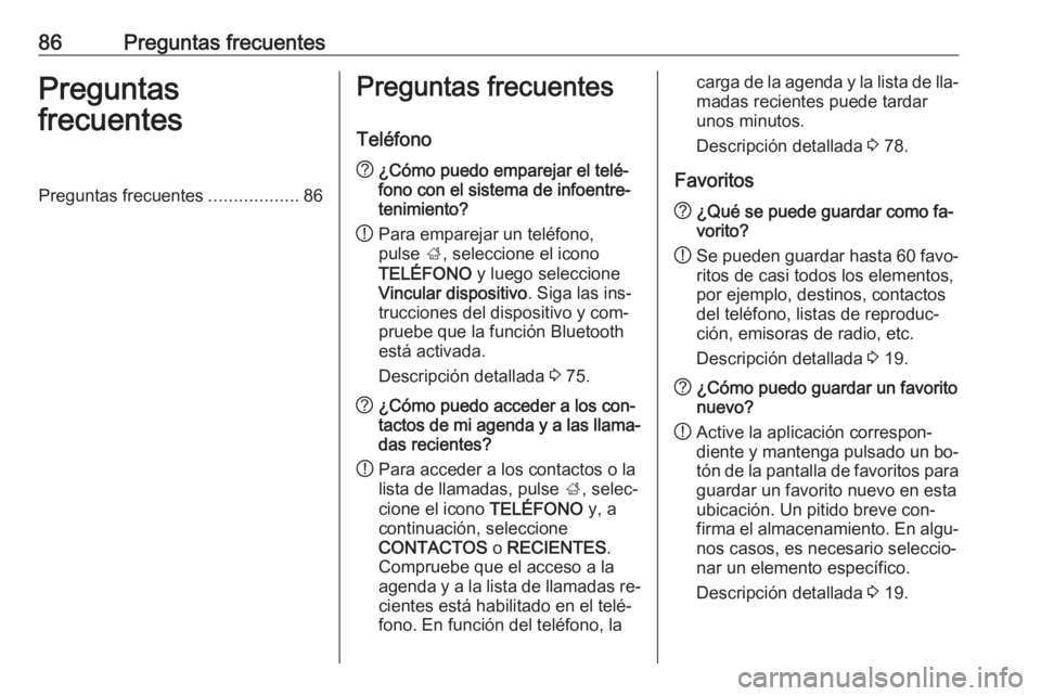 OPEL INSIGNIA 2016 Manual de infoentretenimiento (in Spanish) 86Preguntas frecuentesPreguntas
frecuentesPreguntas frecuentes ..................86Preguntas frecuentes
Teléfono? ¿Cómo puedo emparejar el telé‐
fono con el sistema de infoentre‐
tenimiento?
! OPEL INSIGNIA 2016 Manual de infoentretenimiento (in Spanish) 86Preguntas frecuentesPreguntas
frecuentesPreguntas frecuentes ..................86Preguntas frecuentes
Teléfono? ¿Cómo puedo emparejar el telé‐
fono con el sistema de infoentre‐
tenimiento?
!