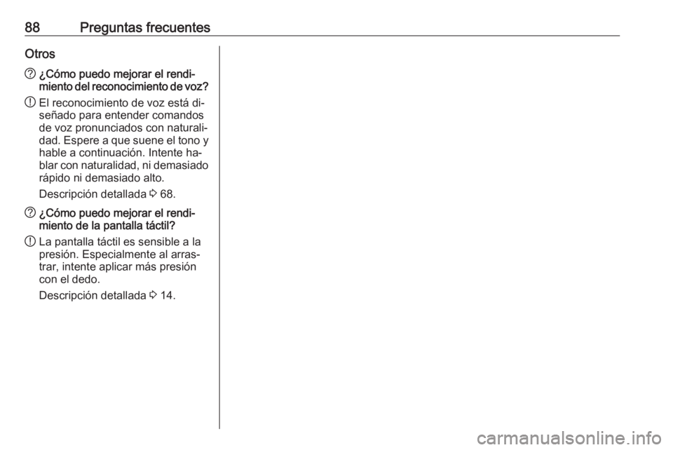 OPEL INSIGNIA 2016 Manual de infoentretenimiento (in Spanish) 88Preguntas frecuentesOtros?¿Cómo puedo mejorar el rendi‐
miento del reconocimiento de voz?
! El reconocimiento de voz está di‐
señado para entender comandos
de voz pronunciados con naturali OPEL INSIGNIA 2016 Manual de infoentretenimiento (in Spanish) 88Preguntas frecuentesOtros?¿Cómo puedo mejorar el rendi‐
miento del reconocimiento de voz?
! El reconocimiento de voz está di‐
señado para entender comandos
de voz pronunciados con naturali