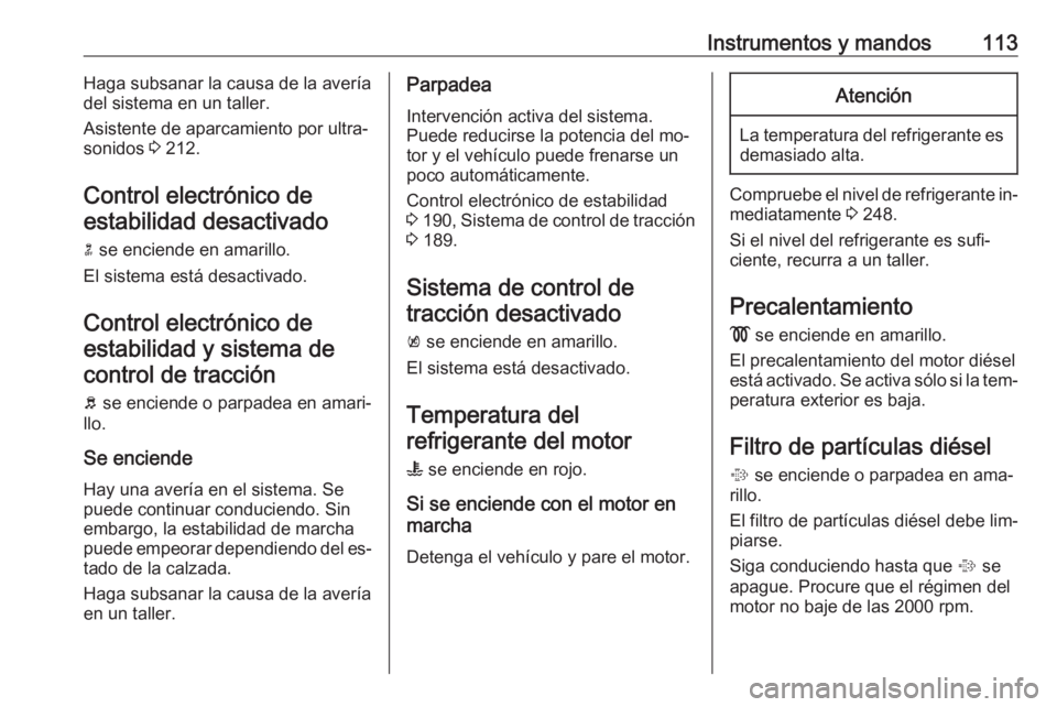 OPEL INSIGNIA 2016 Manual de Instrucciones (in Spanish) Instrumentos y mandos113Haga subsanar la causa de la avería
del sistema en un taller.
Asistente de aparcamiento por ultra‐
sonidos 3 212.
Control electrónico de
estabilidad desactivado
n se enci OPEL INSIGNIA 2016 Manual de Instrucciones (in Spanish) Instrumentos y mandos113Haga subsanar la causa de la avería
del sistema en un taller.
Asistente de aparcamiento por ultra‐
sonidos 3 212.
Control electrónico de
estabilidad desactivado
n se enci
