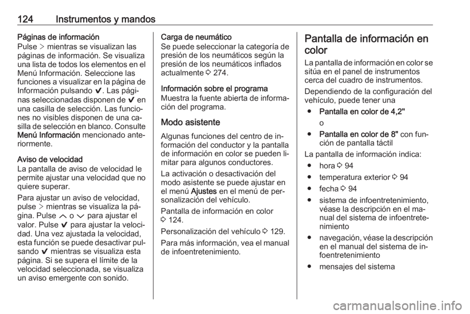 OPEL INSIGNIA 2016 Manual de Instrucciones (in Spanish) 124Instrumentos y mandosPáginas de información
Pulse > mientras se visualizan las
páginas de información. Se visualiza
una lista de todos los elementos en el Menú Información. Seleccione las
fu OPEL INSIGNIA 2016 Manual de Instrucciones (in Spanish) 124Instrumentos y mandosPáginas de información
Pulse > mientras se visualizan las
páginas de información. Se visualiza
una lista de todos los elementos en el Menú Información. Seleccione las
fu
