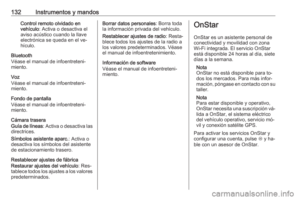 OPEL INSIGNIA 2016 Manual de Instrucciones (in Spanish) 132Instrumentos y mandosControl remoto olvidado en
vehículo : Activa o desactiva el
aviso acústico cuando la llave
electrónica se queda en el ve‐
hículo.
Bluetooth
Véase el manual de infoentret OPEL INSIGNIA 2016 Manual de Instrucciones (in Spanish) 132Instrumentos y mandosControl remoto olvidado en
vehículo : Activa o desactiva el
aviso acústico cuando la llave
electrónica se queda en el ve‐
hículo.
Bluetooth
Véase el manual de infoentret