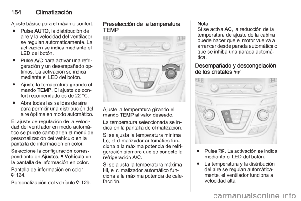 OPEL INSIGNIA 2016 Manual de Instrucciones (in Spanish) 154ClimatizaciónAjuste básico para el máximo confort:● Pulse AUTO, la distribución de
aire y la velocidad del ventilador se regulan automáticamente. La
activación se indica mediante el
LED de OPEL INSIGNIA 2016 Manual de Instrucciones (in Spanish) 154ClimatizaciónAjuste básico para el máximo confort:● Pulse AUTO, la distribución de
aire y la velocidad del ventilador se regulan automáticamente. La
activación se indica mediante el
LED de