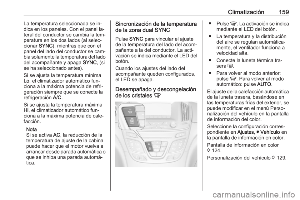 OPEL INSIGNIA 2016 Manual de Instrucciones (in Spanish) Climatización159La temperatura seleccionada se in‐
dica en los paneles. Con el panel la‐
teral del conductor se cambia la tem‐
peratura en los dos lados (al selec‐
cionar SYNC), mientras que OPEL INSIGNIA 2016 Manual de Instrucciones (in Spanish) Climatización159La temperatura seleccionada se in‐
dica en los paneles. Con el panel la‐
teral del conductor se cambia la tem‐
peratura en los dos lados (al selec‐
cionar SYNC), mientras que