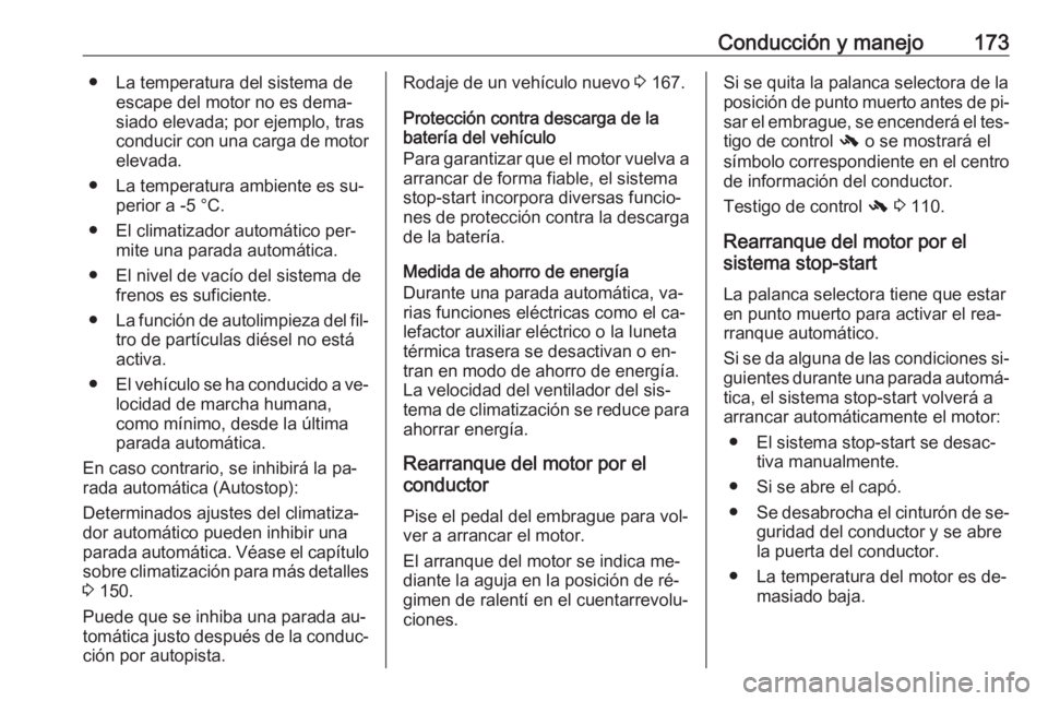OPEL INSIGNIA 2016 Manual de Instrucciones (in Spanish) Conducción y manejo173● La temperatura del sistema deescape del motor no es dema‐
siado elevada; por ejemplo, tras
conducir con una carga de motor elevada.
● La temperatura ambiente es su‐ pe OPEL INSIGNIA 2016 Manual de Instrucciones (in Spanish) Conducción y manejo173● La temperatura del sistema deescape del motor no es dema‐
siado elevada; por ejemplo, tras
conducir con una carga de motor elevada.
● La temperatura ambiente es su‐ pe