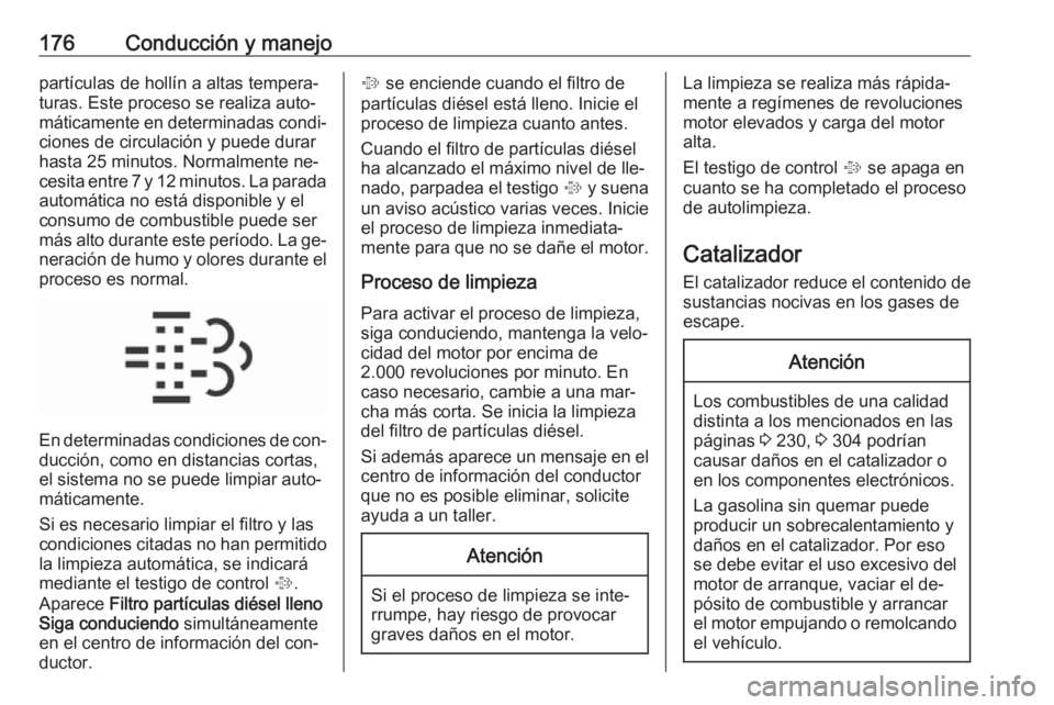 OPEL INSIGNIA 2016 Manual de Instrucciones (in Spanish) 176Conducción y manejopartículas de hollín a altas tempera‐
turas. Este proceso se realiza auto‐
máticamente en determinadas condi‐ ciones de circulación y puede durar
hasta 25 minutos. Nor OPEL INSIGNIA 2016 Manual de Instrucciones (in Spanish) 176Conducción y manejopartículas de hollín a altas tempera‐
turas. Este proceso se realiza auto‐
máticamente en determinadas condi‐ ciones de circulación y puede durar
hasta 25 minutos. Nor