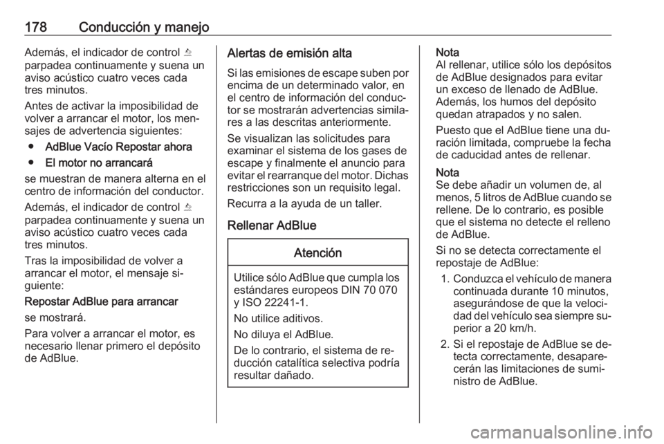 OPEL INSIGNIA 2016 Manual de Instrucciones (in Spanish) 178Conducción y manejoAdemás, el indicador de control Y
parpadea continuamente y suena un
aviso acústico cuatro veces cada
tres minutos.
Antes de activar la imposibilidad de volver a arrancar el mo OPEL INSIGNIA 2016 Manual de Instrucciones (in Spanish) 178Conducción y manejoAdemás, el indicador de control Y
parpadea continuamente y suena un
aviso acústico cuatro veces cada
tres minutos.
Antes de activar la imposibilidad de volver a arrancar el mo