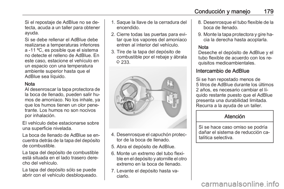 OPEL INSIGNIA 2016 Manual de Instrucciones (in Spanish) Conducción y manejo179Si el repostaje de AdBlue no se de‐
tecta, acuda a un taller para obtener
ayuda.
Si se debe rellenar el AdBlue debe
realizarse a temperaturas inferiores
a -11 ºC, es posible OPEL INSIGNIA 2016 Manual de Instrucciones (in Spanish) Conducción y manejo179Si el repostaje de AdBlue no se de‐
tecta, acuda a un taller para obtener
ayuda.
Si se debe rellenar el AdBlue debe
realizarse a temperaturas inferiores
a -11 ºC, es posible