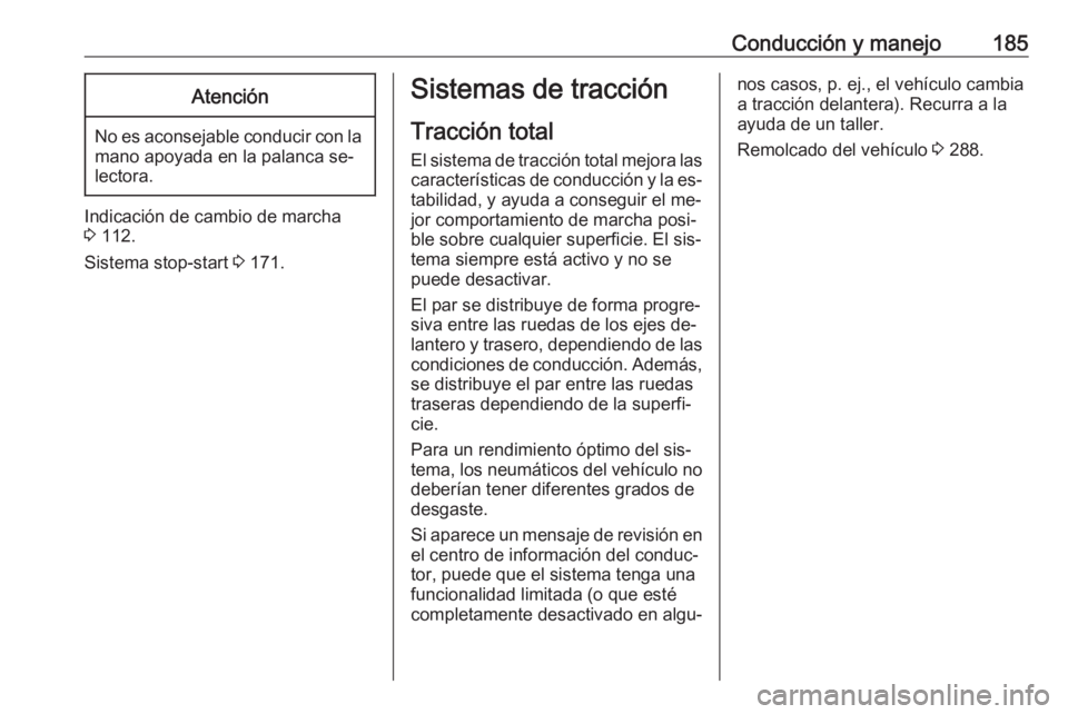 OPEL INSIGNIA 2016 Manual de Instrucciones (in Spanish) Conducción y manejo185Atención
No es aconsejable conducir con lamano apoyada en la palanca se‐
lectora.
Indicación de cambio de marcha
3 112.
Sistema stop-start 3 171.
Sistemas de tracción
Tra OPEL INSIGNIA 2016 Manual de Instrucciones (in Spanish) Conducción y manejo185Atención
No es aconsejable conducir con lamano apoyada en la palanca se‐
lectora.
Indicación de cambio de marcha
3 112.
Sistema stop-start 3 171.
Sistemas de tracción
Tra