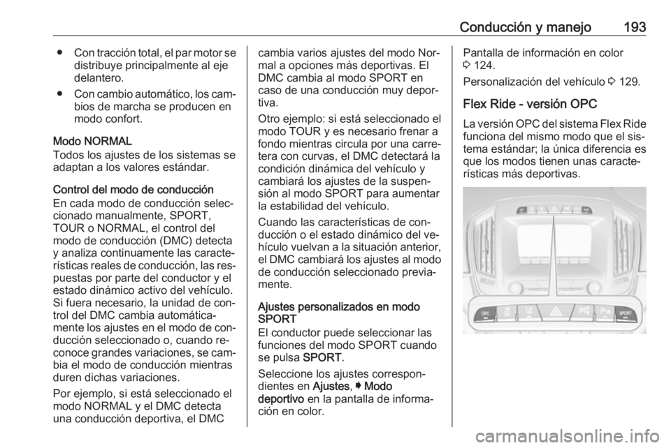OPEL INSIGNIA 2016 Manual de Instrucciones (in Spanish) Conducción y manejo193●Con tracción total, el par motor se
distribuye principalmente al eje
delantero.
● Con cambio automático, los cam‐
bios de marcha se producen en modo confort.
Modo NORMA OPEL INSIGNIA 2016 Manual de Instrucciones (in Spanish) Conducción y manejo193●Con tracción total, el par motor se
distribuye principalmente al eje
delantero.
● Con cambio automático, los cam‐
bios de marcha se producen en modo confort.
Modo NORMA