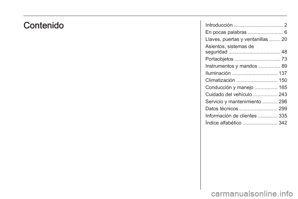 OPEL INSIGNIA 2016  Manual de Instrucciones (in Spanish) Introducción................................... 2
En pocas palabras .........................6
Llaves, puertas y ventanillas ........20
Asientos, sistemas de
seguridad ...............................