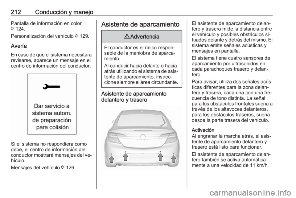 OPEL INSIGNIA 2016  Manual de Instrucciones (in Spanish) 212Conducción y manejoPantalla de información en color
3  124.
Personalización del vehículo  3 129.
Avería En caso de que el sistema necesitara
revisarse, aparece un mensaje en el
centro de infor