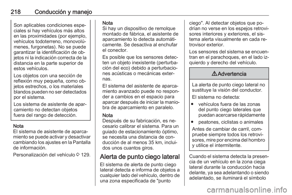 OPEL INSIGNIA 2016  Manual de Instrucciones (in Spanish) 218Conducción y manejoSon aplicables condiciones espe‐
ciales si hay vehículos más altos
en las proximidades (por ejemplo,
vehículos todoterreno, monovolú‐
menes, furgonetas). No se puede
gar