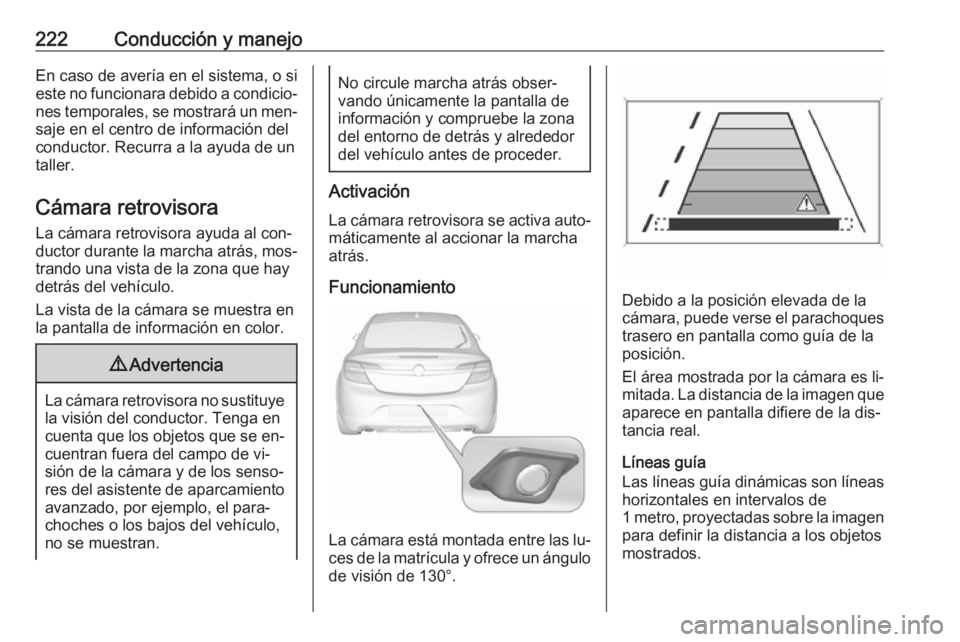 OPEL INSIGNIA 2016 Manual de Instrucciones (in Spanish) 222Conducción y manejoEn caso de avería en el sistema, o si
este no funcionara debido a condicio‐ nes temporales, se mostrará un men‐
saje en el centro de información del
conductor. Recurra a OPEL INSIGNIA 2016 Manual de Instrucciones (in Spanish) 222Conducción y manejoEn caso de avería en el sistema, o si
este no funcionara debido a condicio‐ nes temporales, se mostrará un men‐
saje en el centro de información del
conductor. Recurra a
