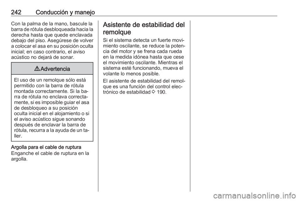 OPEL INSIGNIA 2016 Manual de Instrucciones (in Spanish) 242Conducción y manejoCon la palma de la mano, bascule la
barra de rótula desbloqueada hacia la
derecha hasta que quede enclavada
debajo del piso. Asegúrese de volver a colocar el asa en su posici OPEL INSIGNIA 2016 Manual de Instrucciones (in Spanish) 242Conducción y manejoCon la palma de la mano, bascule la
barra de rótula desbloqueada hacia la
derecha hasta que quede enclavada
debajo del piso. Asegúrese de volver a colocar el asa en su posici