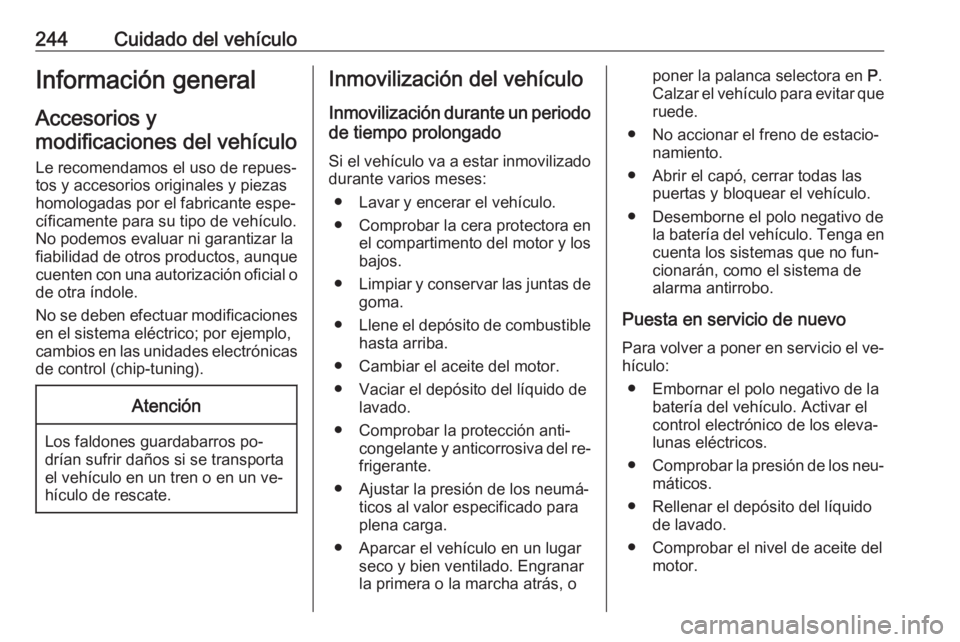 OPEL INSIGNIA 2016 Manual de Instrucciones (in Spanish) 244Cuidado del vehículoInformación general
Accesorios y
modificaciones del vehículo
Le recomendamos el uso de repues‐
tos y accesorios originales y piezas
homologadas por el fabricante espe‐
c OPEL INSIGNIA 2016 Manual de Instrucciones (in Spanish) 244Cuidado del vehículoInformación general
Accesorios y
modificaciones del vehículo
Le recomendamos el uso de repues‐
tos y accesorios originales y piezas
homologadas por el fabricante espe‐
c