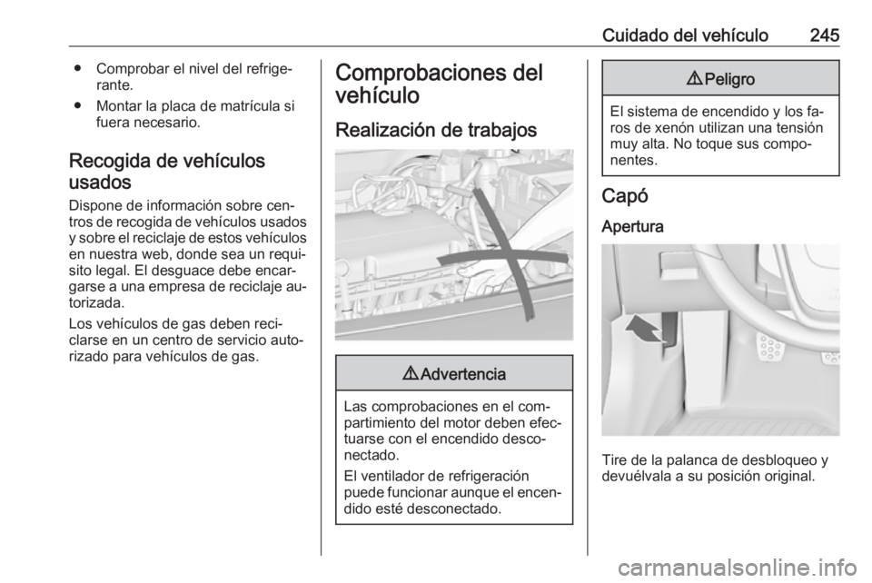 OPEL INSIGNIA 2016 Manual de Instrucciones (in Spanish) Cuidado del vehículo245● Comprobar el nivel del refrige‐rante.
● Montar la placa de matrícula si fuera necesario.
Recogida de vehículos usados
Dispone de información sobre cen‐
tros de rec OPEL INSIGNIA 2016 Manual de Instrucciones (in Spanish) Cuidado del vehículo245● Comprobar el nivel del refrige‐rante.
● Montar la placa de matrícula si fuera necesario.
Recogida de vehículos usados
Dispone de información sobre cen‐
tros de rec