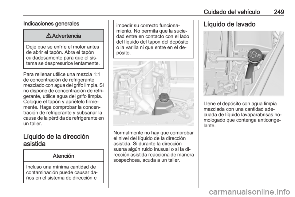 OPEL INSIGNIA 2016 Manual de Instrucciones (in Spanish) Cuidado del vehículo249Indicaciones generales9Advertencia
Deje que se enfríe el motor antes
de abrir el tapón. Abra el tapón cuidadosamente para que el sis‐tema se despresurice lentamente.
Para OPEL INSIGNIA 2016 Manual de Instrucciones (in Spanish) Cuidado del vehículo249Indicaciones generales9Advertencia
Deje que se enfríe el motor antes
de abrir el tapón. Abra el tapón cuidadosamente para que el sis‐tema se despresurice lentamente.
Para