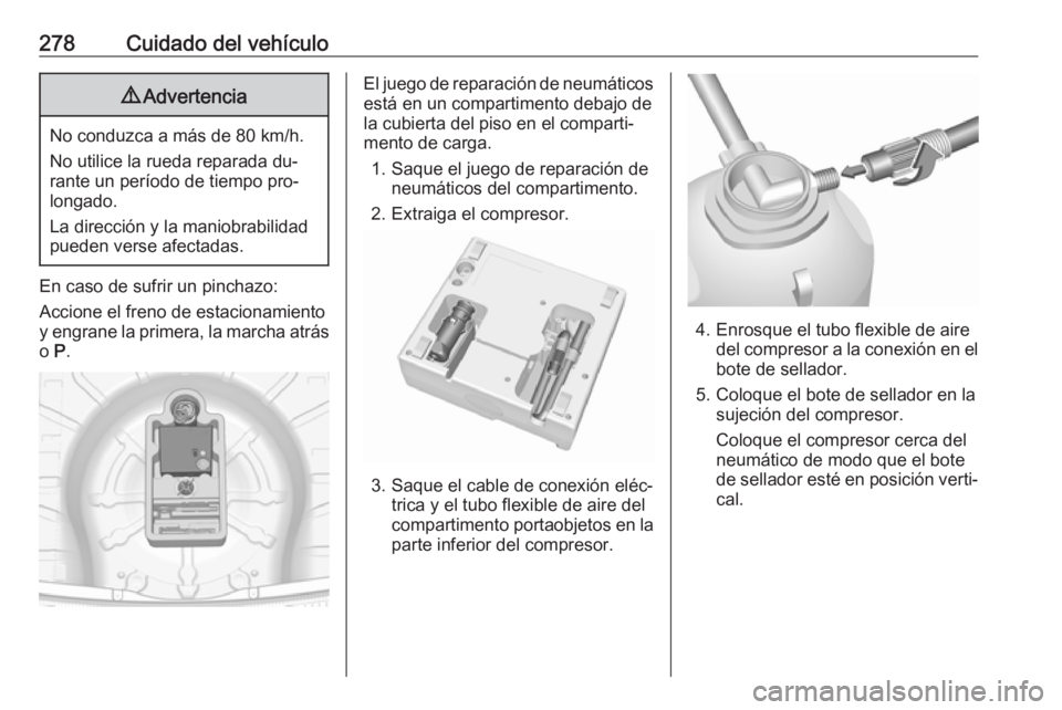 OPEL INSIGNIA 2016 Manual de Instrucciones (in Spanish) 278Cuidado del vehículo9Advertencia
No conduzca a más de 80 km/h.
No utilice la rueda reparada du‐
rante un período de tiempo pro‐
longado.
La dirección y la maniobrabilidad
pueden verse afect OPEL INSIGNIA 2016 Manual de Instrucciones (in Spanish) 278Cuidado del vehículo9Advertencia
No conduzca a más de 80 km/h.
No utilice la rueda reparada du‐
rante un período de tiempo pro‐
longado.
La dirección y la maniobrabilidad
pueden verse afect