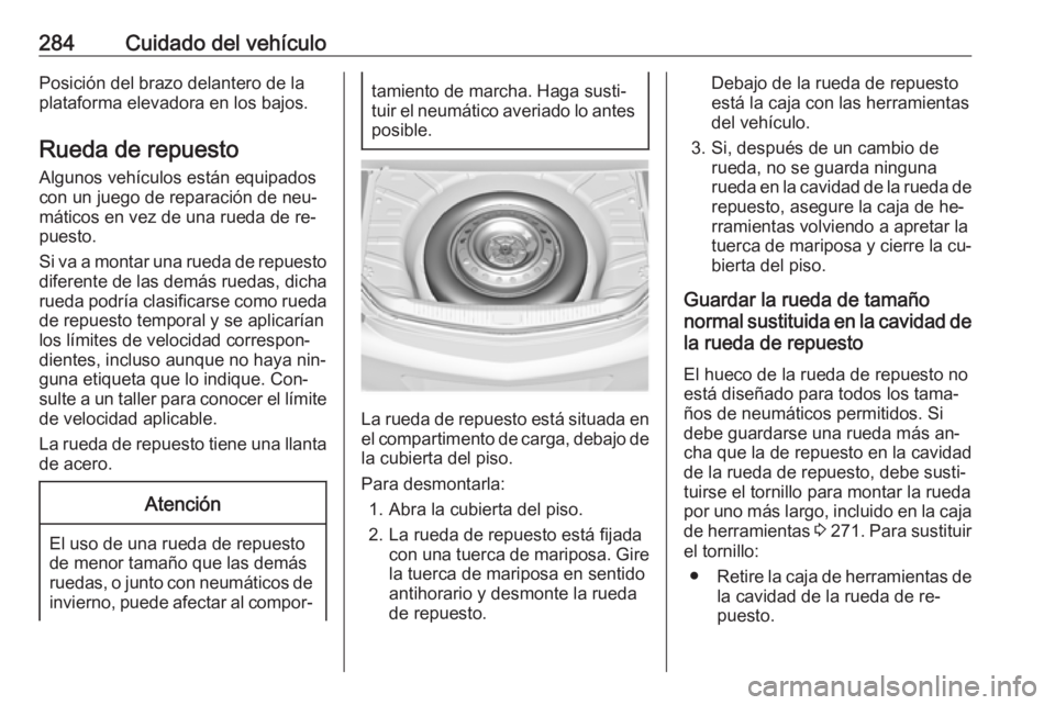 OPEL INSIGNIA 2016 Manual de Instrucciones (in Spanish) 284Cuidado del vehículoPosición del brazo delantero de la
plataforma elevadora en los bajos.
Rueda de repuesto
Algunos vehículos están equipados
con un juego de reparación de neu‐
máticos en v OPEL INSIGNIA 2016 Manual de Instrucciones (in Spanish) 284Cuidado del vehículoPosición del brazo delantero de la
plataforma elevadora en los bajos.
Rueda de repuesto
Algunos vehículos están equipados
con un juego de reparación de neu‐
máticos en v