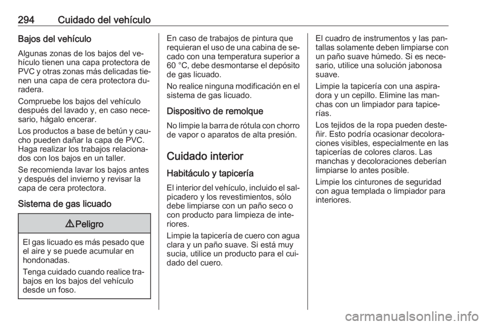 OPEL INSIGNIA 2016 Manual de Instrucciones (in Spanish) 294Cuidado del vehículoBajos del vehículoAlgunas zonas de los bajos del ve‐
hículo tienen una capa protectora de
PVC y otras zonas más delicadas tie‐
nen una capa de cera protectora du‐
rade OPEL INSIGNIA 2016 Manual de Instrucciones (in Spanish) 294Cuidado del vehículoBajos del vehículoAlgunas zonas de los bajos del ve‐
hículo tienen una capa protectora de
PVC y otras zonas más delicadas tie‐
nen una capa de cera protectora du‐
rade