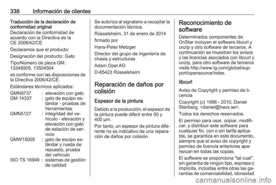 OPEL INSIGNIA 2016 Manual de Instrucciones (in Spanish) 338Información de clientesTraducción de la declaración de
conformidad original
Declaración de conformidad de
acuerdo con la Directiva de la
CE 2006/42/CE
Declaramos que el producto:
Designación d OPEL INSIGNIA 2016 Manual de Instrucciones (in Spanish) 338Información de clientesTraducción de la declaración de
conformidad original
Declaración de conformidad de
acuerdo con la Directiva de la
CE 2006/42/CE
Declaramos que el producto:
Designación d