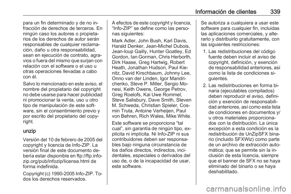 OPEL INSIGNIA 2016 Manual de Instrucciones (in Spanish) Información de clientes339para un fin determinado y de no in‐
fracción de derechos de terceros. En
ningún caso los autores o propieta‐
rios de los derechos de autor serán
responsables de cualq OPEL INSIGNIA 2016 Manual de Instrucciones (in Spanish) Información de clientes339para un fin determinado y de no in‐
fracción de derechos de terceros. En
ningún caso los autores o propieta‐
rios de los derechos de autor serán
responsables de cualq
