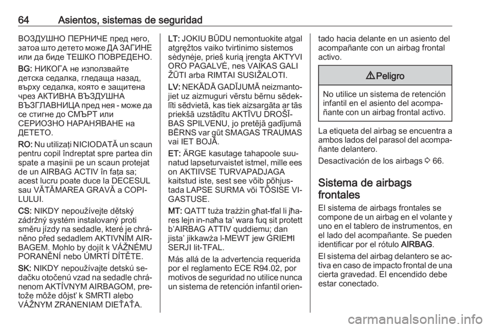 OPEL INSIGNIA 2016 Manual de Instrucciones (in Spanish) 64Asientos, sistemas de seguridadВОЗДУШНО ПЕРНИЧЕ пред него,
затоа што детето може ДА ЗАГИНЕ или да биде ТЕШКО ПОВРЕДЕНО.
BG: OPEL INSIGNIA 2016 Manual de Instrucciones (in Spanish) 64Asientos, sistemas de seguridadВОЗДУШНО ПЕРНИЧЕ пред него,
затоа што детето може ДА ЗАГИНЕ или да биде ТЕШКО ПОВРЕДЕНО.
BG: