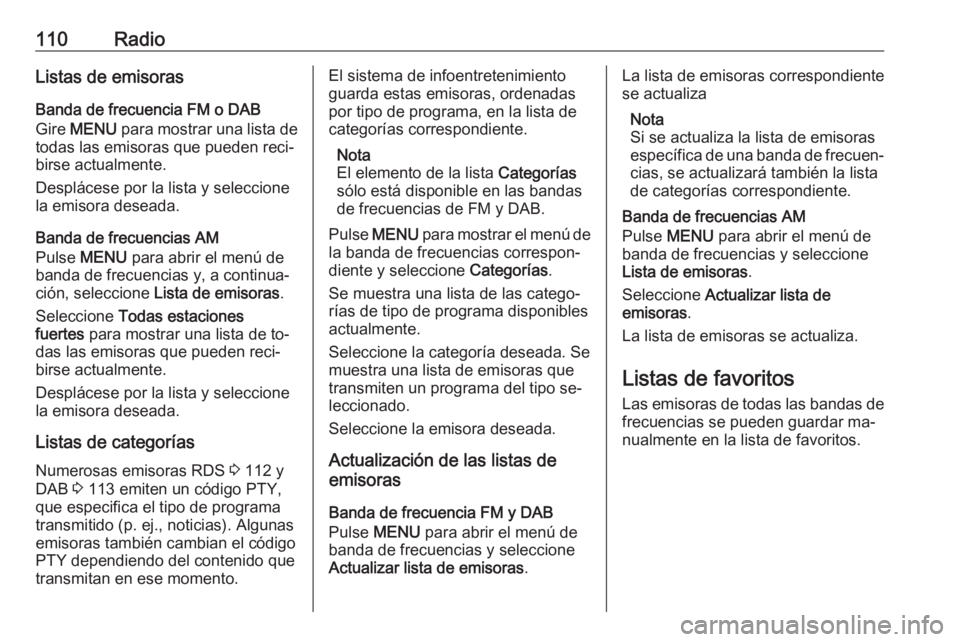 OPEL INSIGNIA 2016.5 Manual de infoentretenimiento (in Spanish) 110RadioListas de emisorasBanda de frecuencia FM o DAB
Gire MENU para mostrar una lista de
todas las emisoras que pueden reci‐
birse actualmente.
Desplácese por la lista y seleccione
la emisora d OPEL INSIGNIA 2016.5 Manual de infoentretenimiento (in Spanish) 110RadioListas de emisorasBanda de frecuencia FM o DAB
Gire MENU para mostrar una lista de
todas las emisoras que pueden reci‐
birse actualmente.
Desplácese por la lista y seleccione
la emisora d
