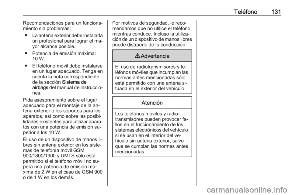 OPEL INSIGNIA 2016.5  Manual de infoentretenimiento (in Spanish) Teléfono131Recomendaciones para un funciona‐
miento sin problemas:
● La antena exterior debe instalarla
un profesional para lograr el ma‐
yor alcance posible.
● Potencia de emisión máxima: 