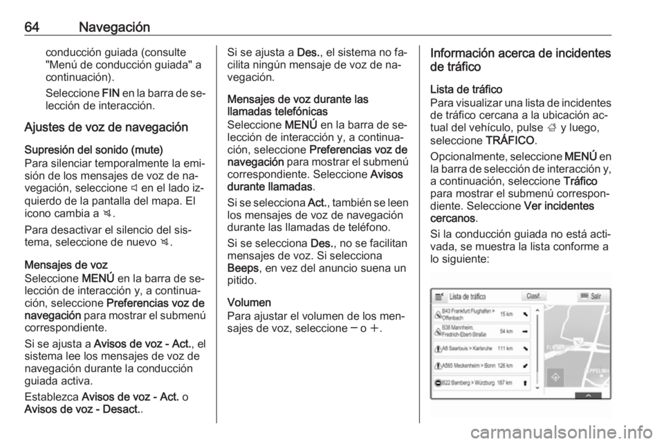 OPEL INSIGNIA 2016.5 Manual de infoentretenimiento (in Spanish) 64Navegaciónconducción guiada (consulte
"Menú de conducción guiada" a
continuación).
Seleccione FIN en la barra de se‐
lección de interacción.
Ajustes de voz de navegación
Supresió OPEL INSIGNIA 2016.5 Manual de infoentretenimiento (in Spanish) 64Navegaciónconducción guiada (consulte
"Menú de conducción guiada" a
continuación).
Seleccione FIN en la barra de se‐
lección de interacción.
Ajustes de voz de navegación
Supresió