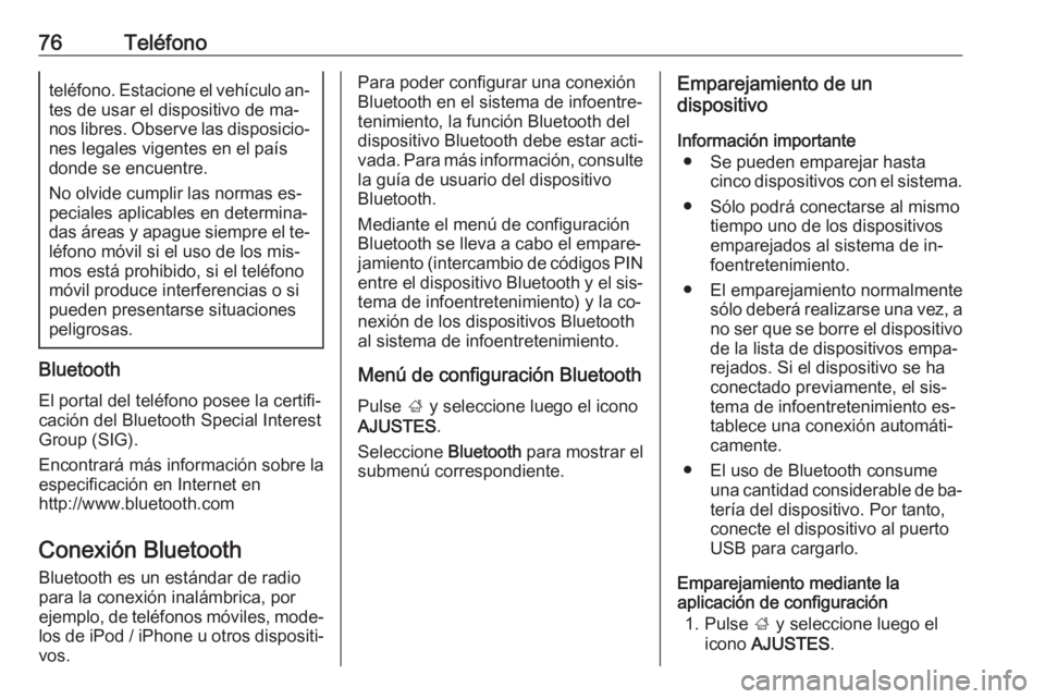 OPEL INSIGNIA 2016.5 Manual de infoentretenimiento (in Spanish) 76Teléfonoteléfono. Estacione el vehículo an‐
tes de usar el dispositivo de ma‐
nos libres. Observe las disposicio‐ nes legales vigentes en el paísdonde se encuentre.
No olvide cumplir las n OPEL INSIGNIA 2016.5 Manual de infoentretenimiento (in Spanish) 76Teléfonoteléfono. Estacione el vehículo an‐
tes de usar el dispositivo de ma‐
nos libres. Observe las disposicio‐ nes legales vigentes en el paísdonde se encuentre.
No olvide cumplir las n