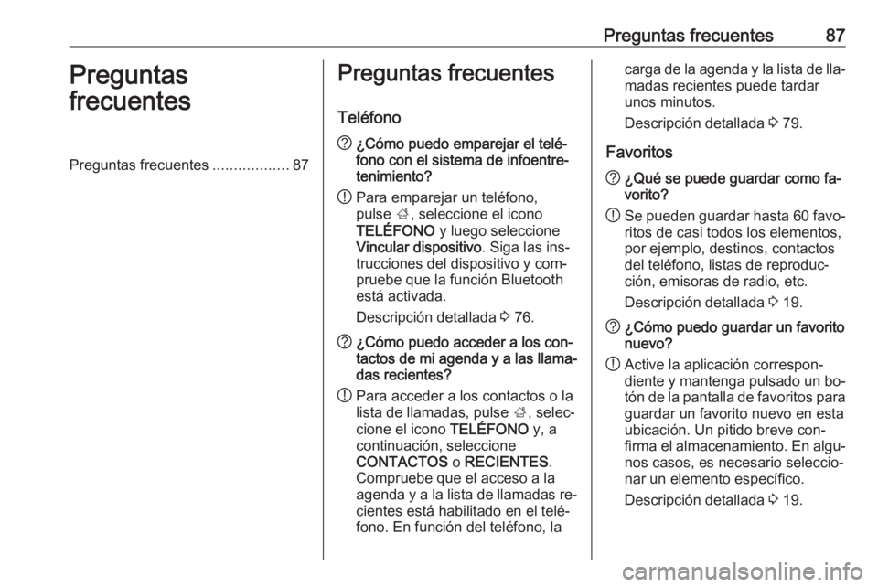 OPEL INSIGNIA 2016.5 Manual de infoentretenimiento (in Spanish) Preguntas frecuentes87Preguntas
frecuentesPreguntas frecuentes ..................87Preguntas frecuentes
Teléfono? ¿Cómo puedo emparejar el telé‐
fono con el sistema de infoentre‐
tenimiento?
! OPEL INSIGNIA 2016.5 Manual de infoentretenimiento (in Spanish) Preguntas frecuentes87Preguntas
frecuentesPreguntas frecuentes ..................87Preguntas frecuentes
Teléfono? ¿Cómo puedo emparejar el telé‐
fono con el sistema de infoentre‐
tenimiento?
!
