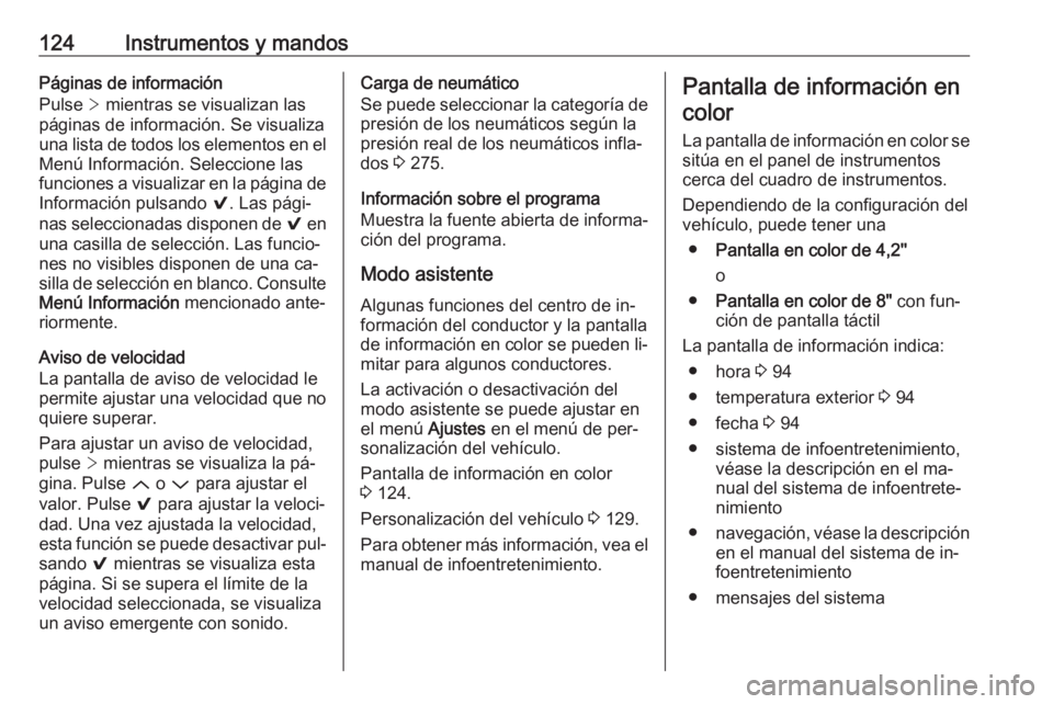 OPEL INSIGNIA 2016.5  Manual de Instrucciones (in Spanish) 124Instrumentos y mandosPáginas de información
Pulse  > mientras se visualizan las
páginas de información. Se visualiza
una lista de todos los elementos en el Menú Información. Seleccione las
fu