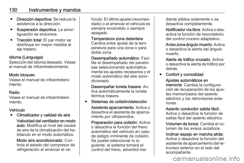 OPEL INSIGNIA 2016.5  Manual de Instrucciones (in Spanish) 130Instrumentos y mandos●Dirección deportiva : Se reduce la
asistencia a la dirección.
● Suspensión deportiva : La amor‐
tiguación se endurece.
● Tracción total : El par motor se
distribu