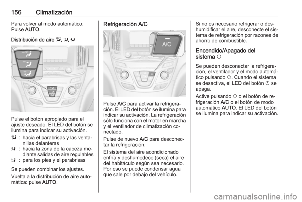 OPEL INSIGNIA 2016.5 Manual de Instrucciones (in Spanish) 156ClimatizaciónPara volver al modo automático:
Pulse AUTO.
Distribución de aire l, M , K
Pulse el botón apropiado para el
ajuste deseado. El LED del botón se
ilumina para indicar su activació OPEL INSIGNIA 2016.5 Manual de Instrucciones (in Spanish) 156ClimatizaciónPara volver al modo automático:
Pulse AUTO.
Distribución de aire l, M , K
Pulse el botón apropiado para el
ajuste deseado. El LED del botón se
ilumina para indicar su activació