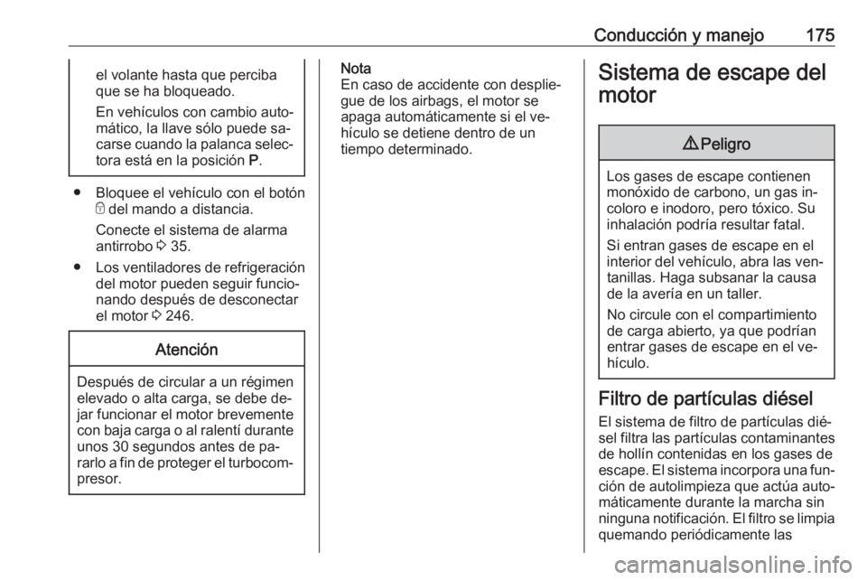 OPEL INSIGNIA 2016.5 Manual de Instrucciones (in Spanish) Conducción y manejo175el volante hasta que perciba
que se ha bloqueado.
En vehículos con cambio auto‐
mático, la llave sólo puede sa‐
carse cuando la palanca selec‐ tora está en la posició OPEL INSIGNIA 2016.5 Manual de Instrucciones (in Spanish) Conducción y manejo175el volante hasta que perciba
que se ha bloqueado.
En vehículos con cambio auto‐
mático, la llave sólo puede sa‐
carse cuando la palanca selec‐ tora está en la posició