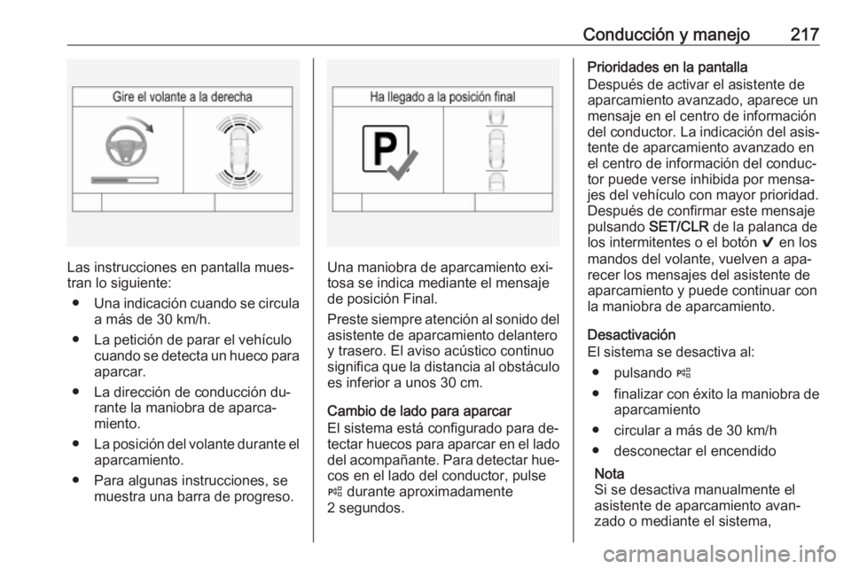 OPEL INSIGNIA 2016.5 Manual de Instrucciones (in Spanish) Conducción y manejo217
Las instrucciones en pantalla mues‐
tran lo siguiente:
● Una indicación cuando se circula
a más de 30 km/h.
● La petición de parar el vehículo cuando se detecta un hu OPEL INSIGNIA 2016.5 Manual de Instrucciones (in Spanish) Conducción y manejo217
Las instrucciones en pantalla mues‐
tran lo siguiente:
● Una indicación cuando se circula
a más de 30 km/h.
● La petición de parar el vehículo cuando se detecta un hu