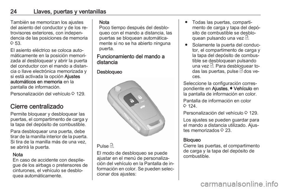 OPEL INSIGNIA 2016.5  Manual de Instrucciones (in Spanish) 24Llaves, puertas y ventanillasTambién se memorizan los ajustes
del asiento del conductor y de los re‐
trovisores exteriores, con indepen‐
dencia de las posiciones de memoria
3  53.
El asiento el