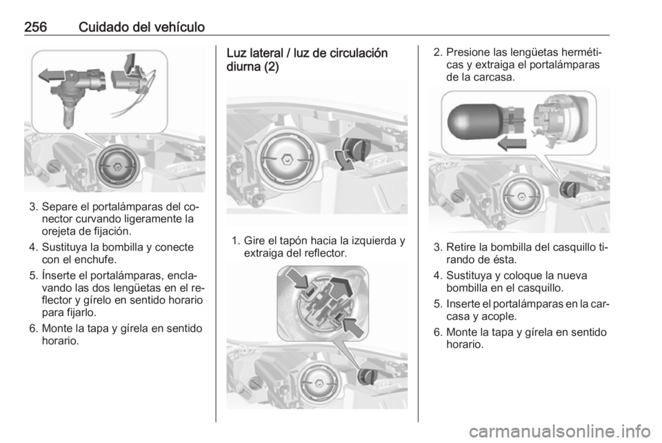 OPEL INSIGNIA 2016.5  Manual de Instrucciones (in Spanish) 256Cuidado del vehículo
3. Separe el portalámparas del co‐nector curvando ligeramente la
orejeta de fijación.
4. Sustituya la bombilla y conecte con el enchufe.
5. Ínserte el portalámparas, enc