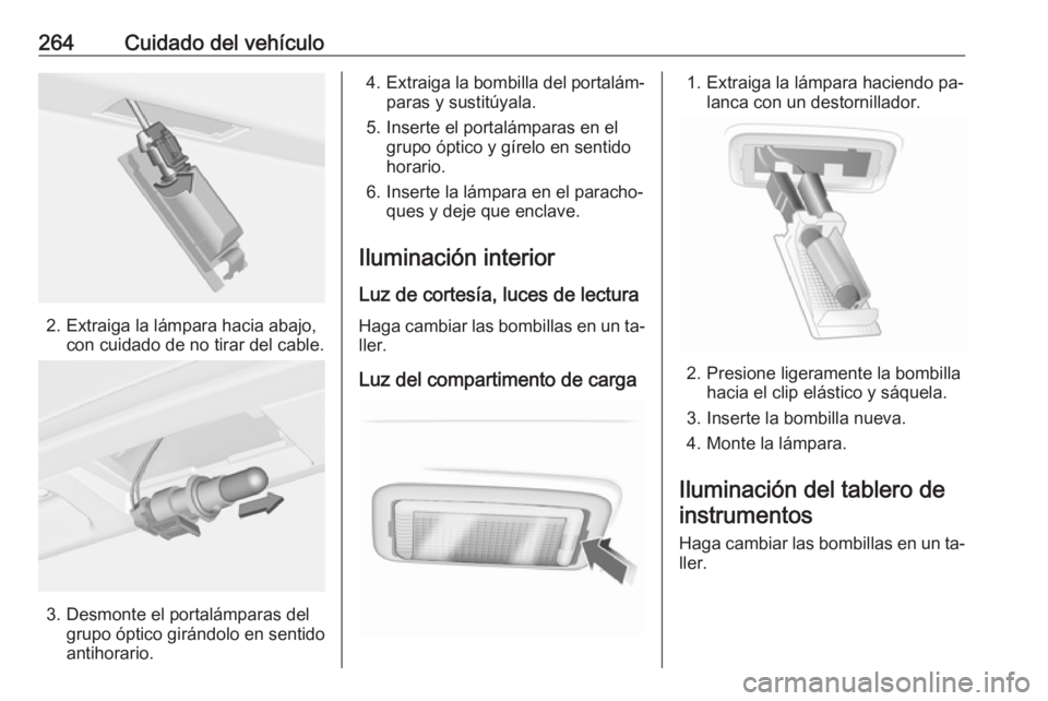 OPEL INSIGNIA 2016.5 Manual de Instrucciones (in Spanish) 264Cuidado del vehículo
2. Extraiga la lámpara hacia abajo,con cuidado de no tirar del cable.
3. Desmonte el portalámparas delgrupo óptico girándolo en sentido
antihorario.
4. Extraiga la bombill OPEL INSIGNIA 2016.5 Manual de Instrucciones (in Spanish) 264Cuidado del vehículo
2. Extraiga la lámpara hacia abajo,con cuidado de no tirar del cable.
3. Desmonte el portalámparas delgrupo óptico girándolo en sentido
antihorario.
4. Extraiga la bombill