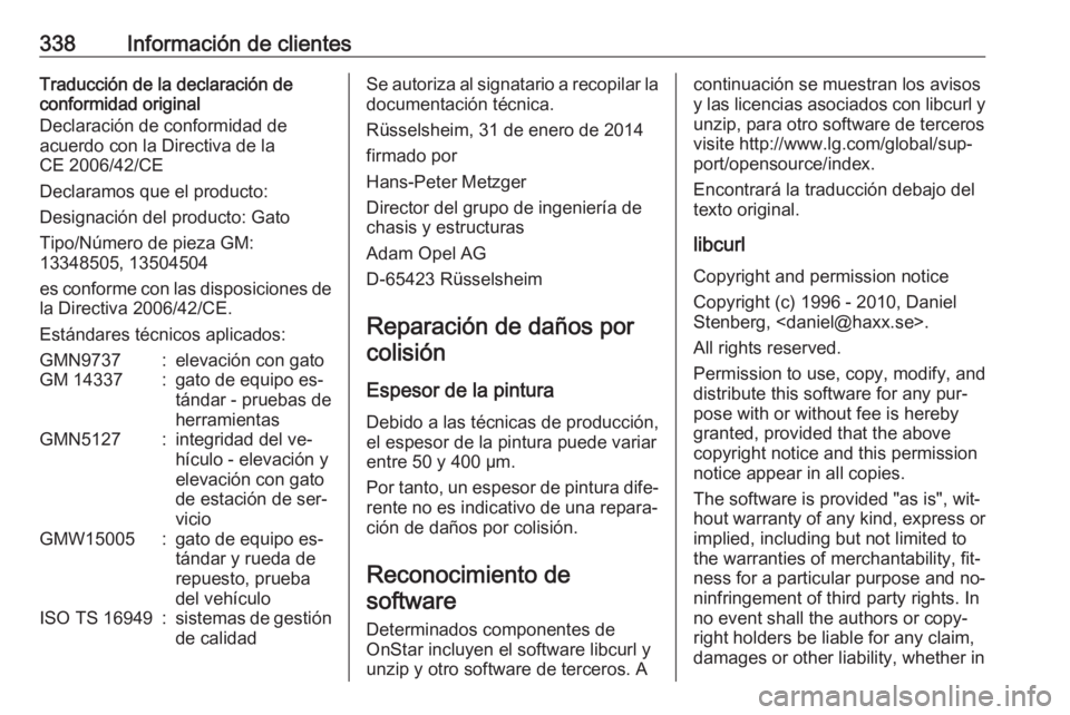 OPEL INSIGNIA 2016.5 Manual de Instrucciones (in Spanish) 338Información de clientesTraducción de la declaración de
conformidad original
Declaración de conformidad de
acuerdo con la Directiva de la
CE 2006/42/CE
Declaramos que el producto:
Designación d OPEL INSIGNIA 2016.5 Manual de Instrucciones (in Spanish) 338Información de clientesTraducción de la declaración de
conformidad original
Declaración de conformidad de
acuerdo con la Directiva de la
CE 2006/42/CE
Declaramos que el producto:
Designación d
