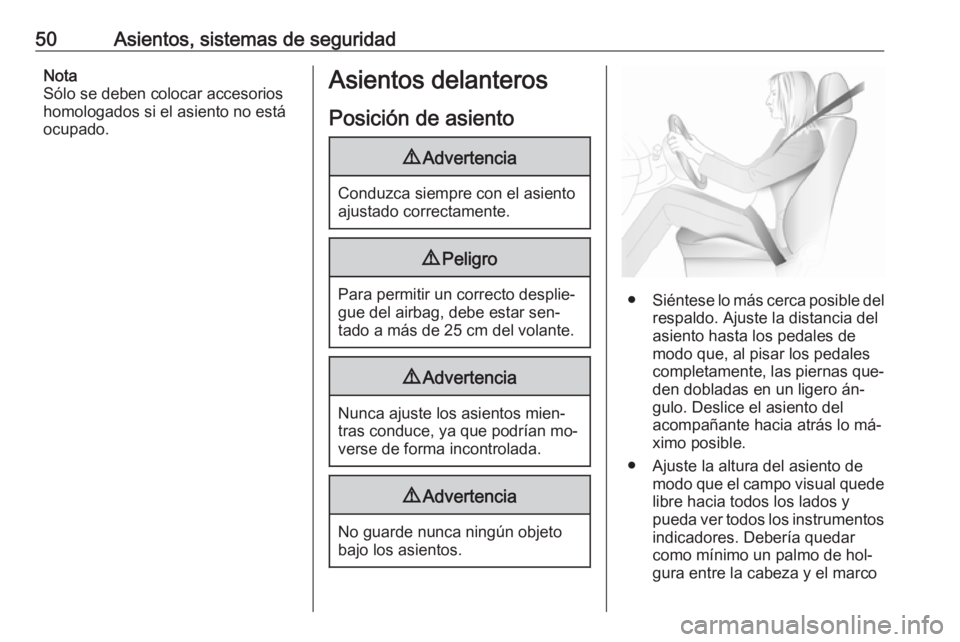 OPEL INSIGNIA 2016.5 Manual de Instrucciones (in Spanish) 50Asientos, sistemas de seguridadNota
Sólo se deben colocar accesorios
homologados si el asiento no está
ocupado.Asientos delanteros
Posición de asiento9 Advertencia
Conduzca siempre con el asiento OPEL INSIGNIA 2016.5 Manual de Instrucciones (in Spanish) 50Asientos, sistemas de seguridadNota
Sólo se deben colocar accesorios
homologados si el asiento no está
ocupado.Asientos delanteros
Posición de asiento9 Advertencia
Conduzca siempre con el asiento