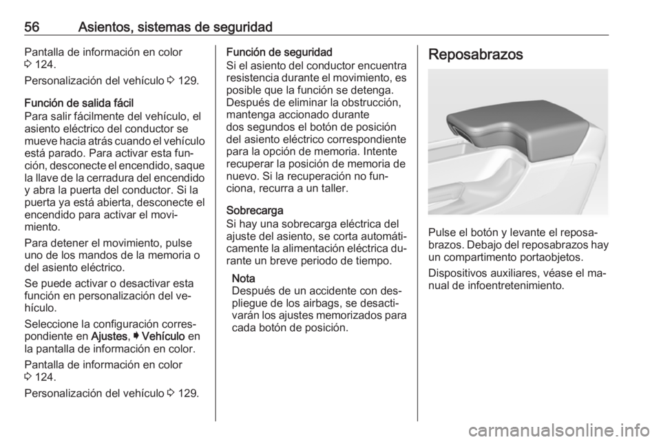 OPEL INSIGNIA 2016.5 Manual de Instrucciones (in Spanish) 56Asientos, sistemas de seguridadPantalla de información en color
3 124.
Personalización del vehículo 3 129.
Función de salida fácil
Para salir fácilmente del vehículo, el
asiento eléctrico OPEL INSIGNIA 2016.5 Manual de Instrucciones (in Spanish) 56Asientos, sistemas de seguridadPantalla de información en color
3 124.
Personalización del vehículo 3 129.
Función de salida fácil
Para salir fácilmente del vehículo, el
asiento eléctrico
