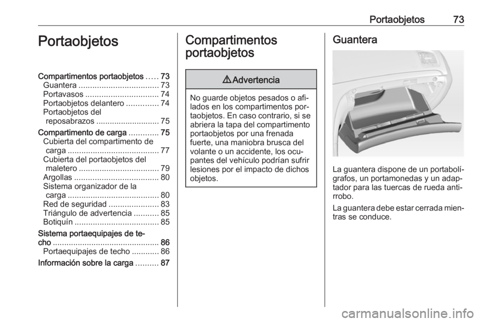 OPEL INSIGNIA 2016.5 Manual de Instrucciones (in Spanish) Portaobjetos73PortaobjetosCompartimentos portaobjetos.....73
Guantera ................................... 73
Portavasos ................................ 74
Portaobjetos delantero ..............74
Port OPEL INSIGNIA 2016.5 Manual de Instrucciones (in Spanish) Portaobjetos73PortaobjetosCompartimentos portaobjetos.....73
Guantera ................................... 73
Portavasos ................................ 74
Portaobjetos delantero ..............74
Port