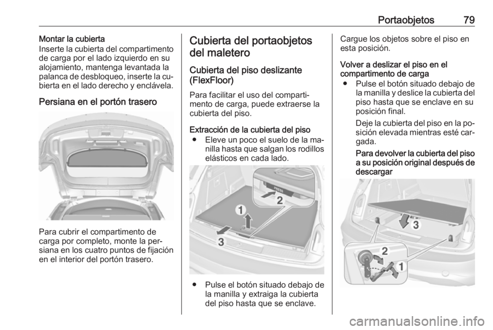 OPEL INSIGNIA 2016.5 Manual de Instrucciones (in Spanish) Portaobjetos79Montar la cubierta
Inserte la cubierta del compartimento
de carga por el lado izquierdo en su
alojamiento, mantenga levantada la
palanca de desbloqueo, inserte la cu‐ bierta en el lado OPEL INSIGNIA 2016.5 Manual de Instrucciones (in Spanish) Portaobjetos79Montar la cubierta
Inserte la cubierta del compartimento
de carga por el lado izquierdo en su
alojamiento, mantenga levantada la
palanca de desbloqueo, inserte la cu‐ bierta en el lado