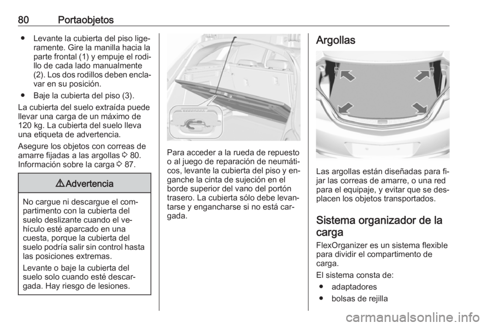 OPEL INSIGNIA 2016.5 Manual de Instrucciones (in Spanish) 80Portaobjetos● Levante la cubierta del piso lige‐ramente. Gire la manilla hacia la
parte frontal (1) y empuje el rodi‐
llo de cada lado manualmente
(2). Los dos rodillos deben encla‐ var en s OPEL INSIGNIA 2016.5 Manual de Instrucciones (in Spanish) 80Portaobjetos● Levante la cubierta del piso lige‐ramente. Gire la manilla hacia la
parte frontal (1) y empuje el rodi‐
llo de cada lado manualmente
(2). Los dos rodillos deben encla‐ var en s